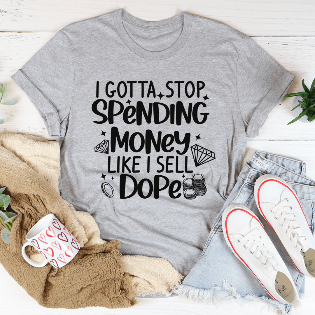 I Gotta Stop Spending Money Tee