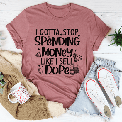 I Gotta Stop Spending Money Tee